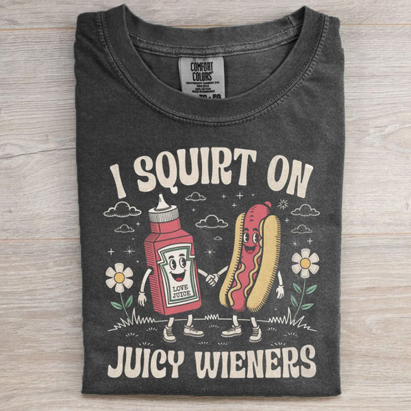 I Squirt On Juicy Wieners Comfort Colors T-shirt