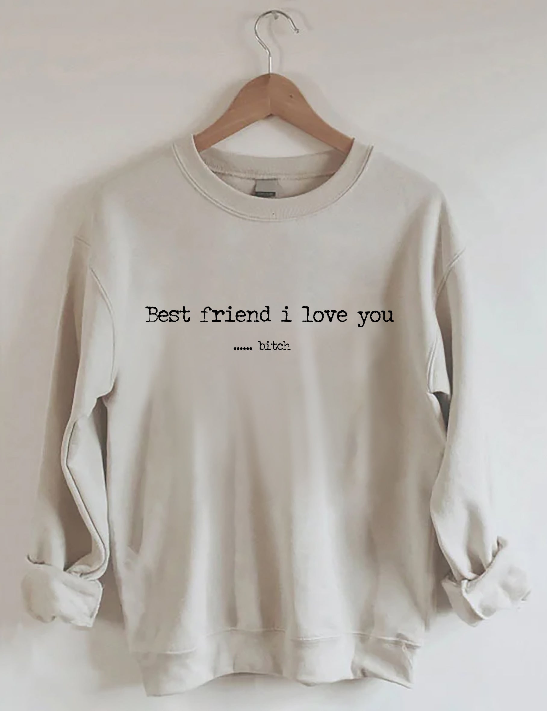 Best Friend I Love You Bitch Sweatshirt