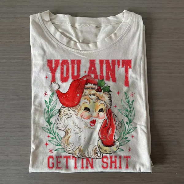 You Ain't Gettin' Shit Santa T-shirt