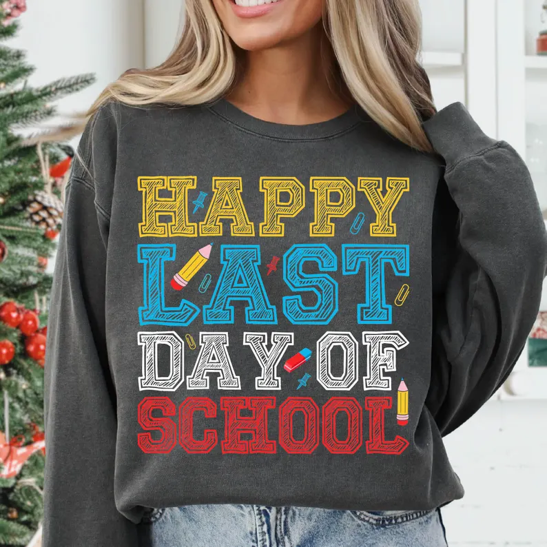 Happy Last Day of School Sweatshirt