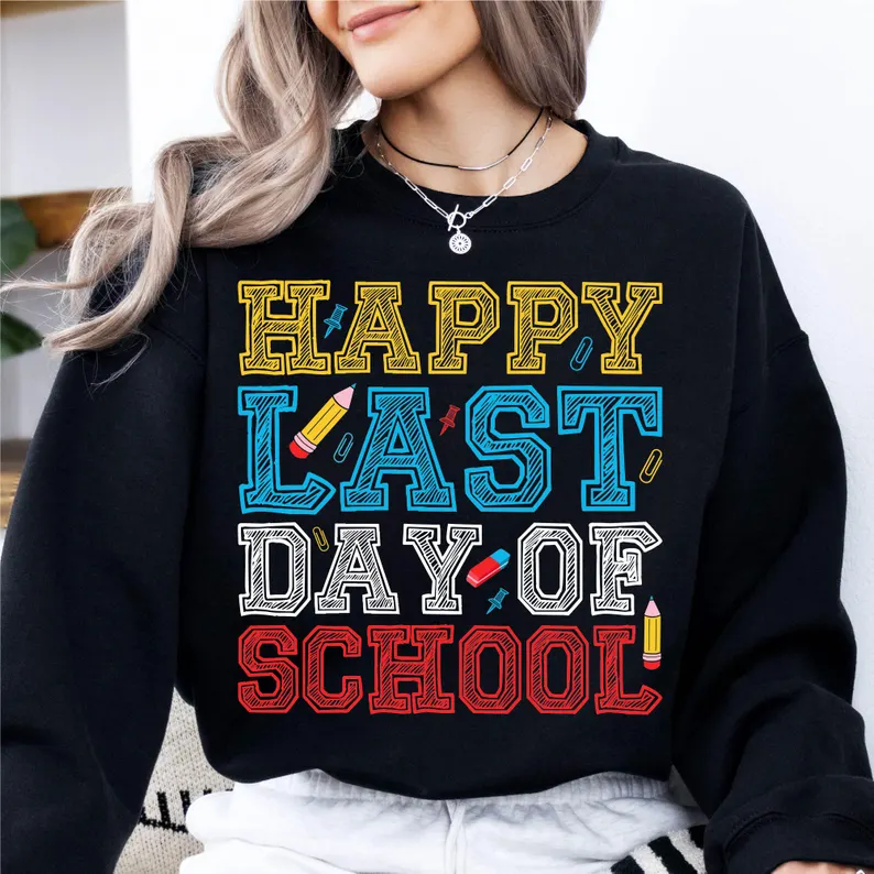 Happy Last Day of School Sweatshirt