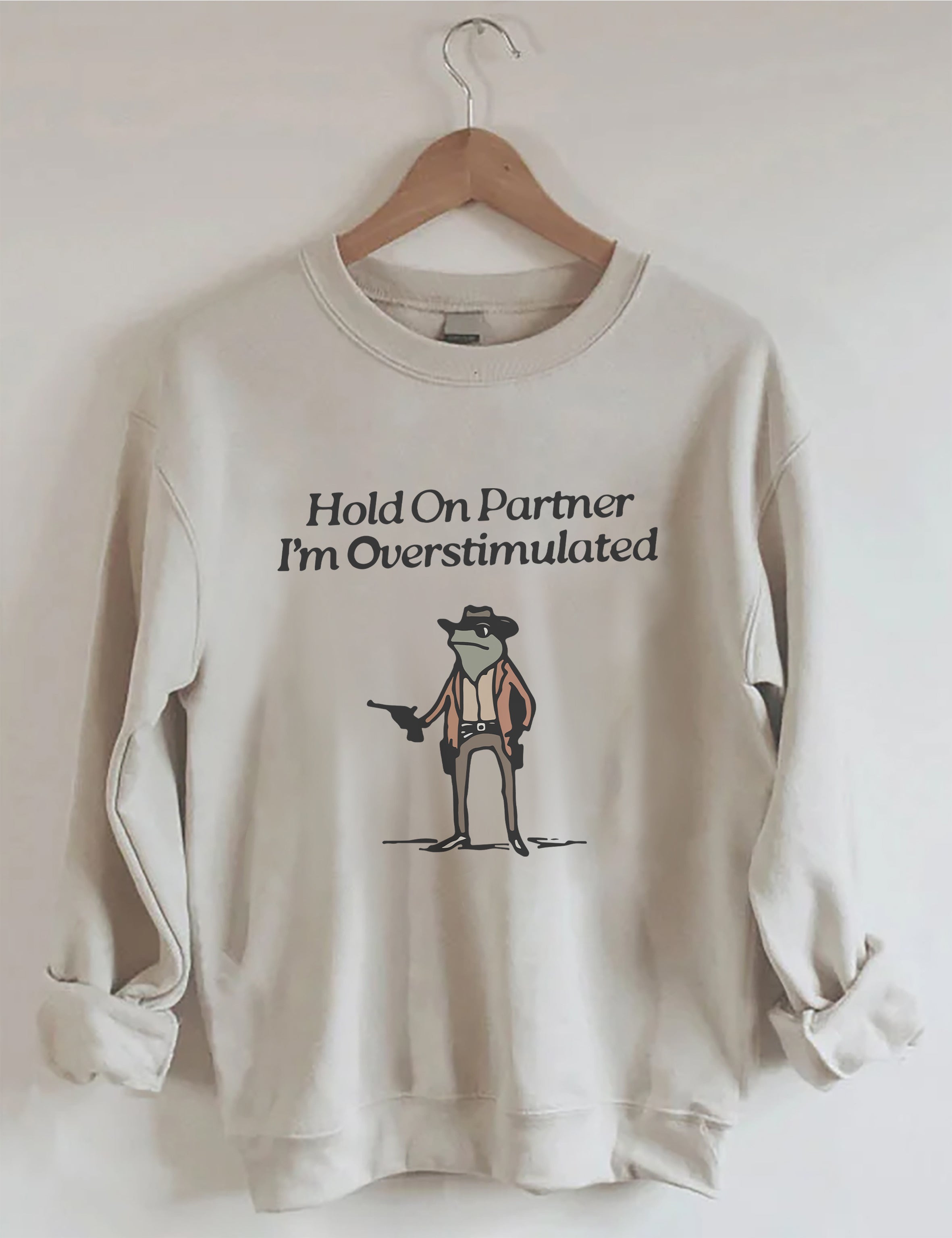 Hold On Partner I'm Overstimulated Sweatshirt