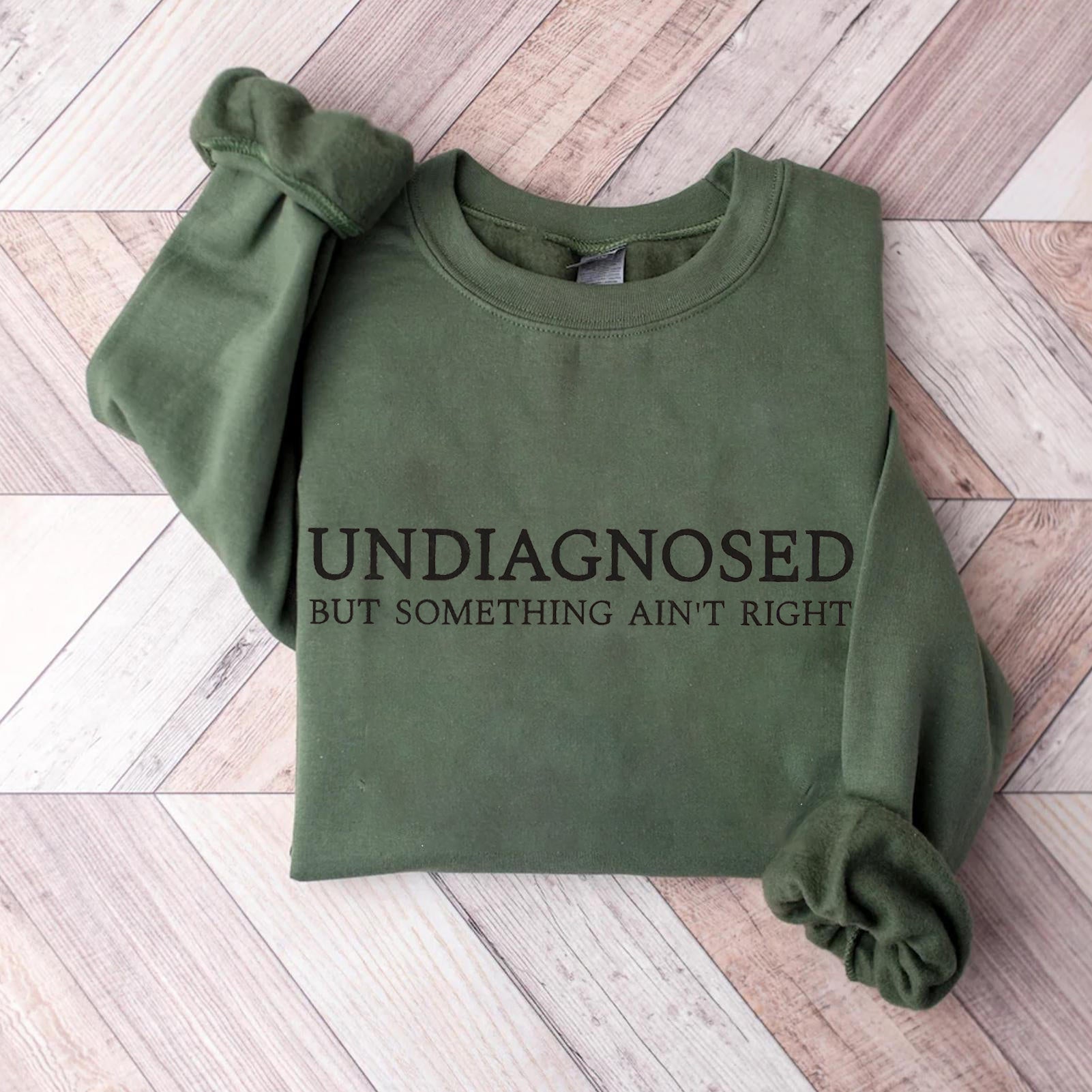 Undiagnosed But Something Ain't Right T-shirt/Sweatshirt