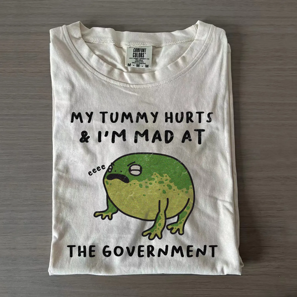 My Tummy Hurts I'm Mad at The Gouvernment T-shirt