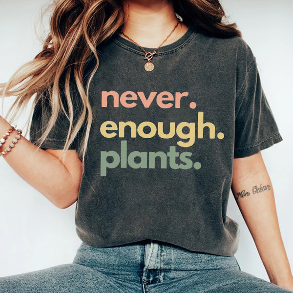 Never Enough Plants T-shirt